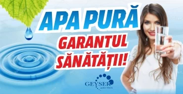 Apa pură – Garantul sănătății!